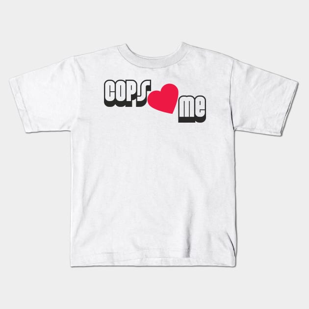 Cops Love Me Kids T-Shirt by Dojaja